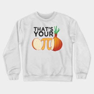 Thats your opinion man meme pi Onion Pi Day Crewneck Sweatshirt